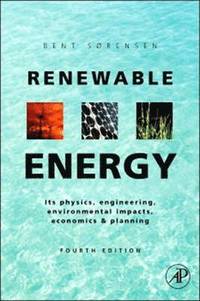 Renewable Energy: Physics, Engineering, Environmental Impacts, Economics & Planning, 4th Edition