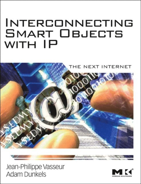 Adam Dunkels, Jean-Philippe Vasseur - Interconnecting Smart Objects with IP, E-bok