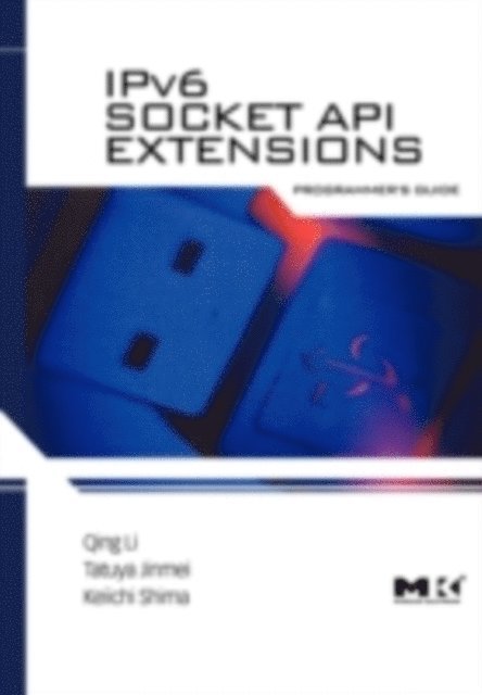 Keiichi Shima, Jinmei Tatuya, Qing Li - IPv6 Socket API Extensions: Programmer's Guide, E-bok