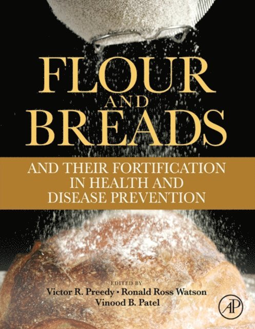 Vinood B. Patel, Ronald Ross Watson, Victor R. Preedy - Flour and Breads and their Fortification in Health and Disease Prevention, E-bok