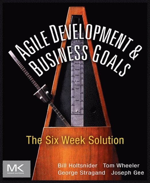 Joe Gee, George Stragand, Tom Wheeler, Bill Holtsnider - Agile Development and Business Goals, E-bok