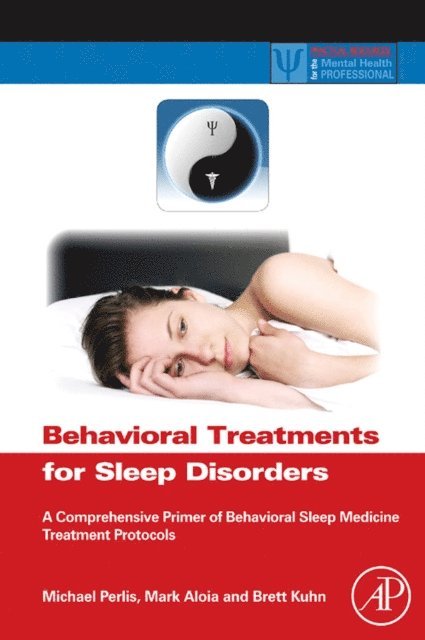 Brett Kuhn, Mark Aloia, Michael L. Perlis - Behavioral Treatments for Sleep Disorders, E-bok