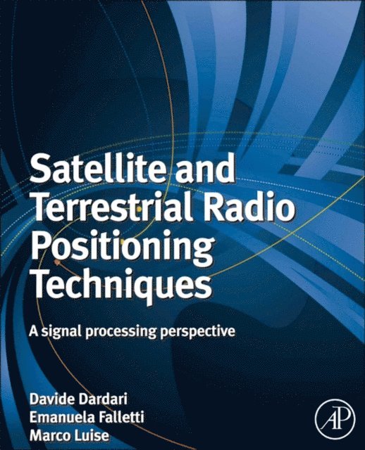 Emanuela Falletti, Marco Luise, Davide Dardari - Satellite and Terrestrial Radio Positioning Techniques, E-bok