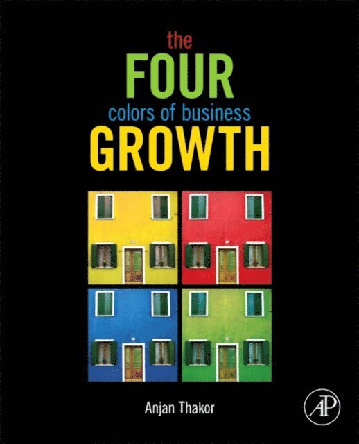 Anjan V. Thakor - Four Colors of Business Growth, E-bok