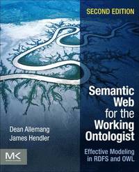 Semantic Web for the Working Ontologist: Effective Modeling in RDFS and OWL 2nd Edition