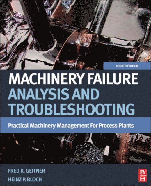 Fred K. Geitner, Heinz P. Bloch - Machinery Failure Analysis and Troubleshooting, E-bok