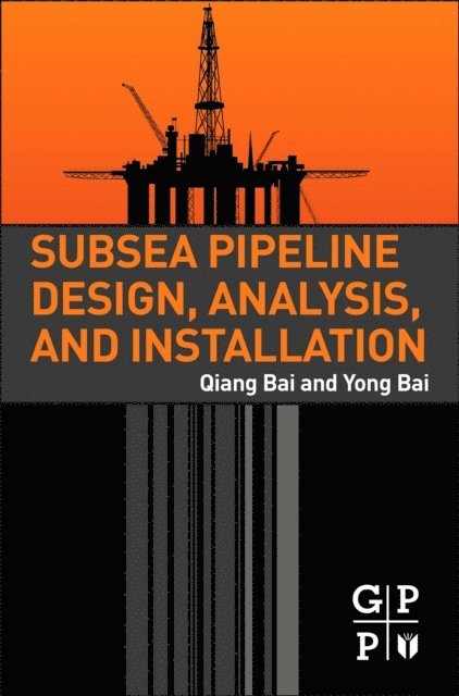Yong Bai, Qiang Bai - Subsea Pipeline Design, Analysis, and Installation, E-bok
