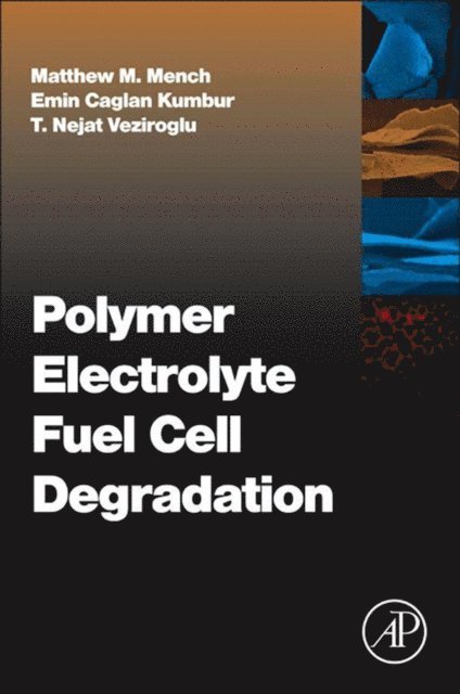 T. Nejat Veziroglu, Emin Caglan Kumbur, Matthew M. Mench - Polymer Electrolyte Fuel Cell Degradation, E-bok