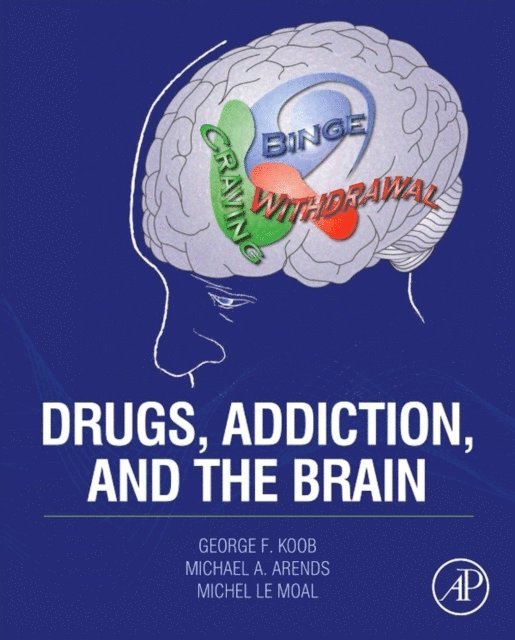 Michel Le Moal, Michael A. Arends, George F. Koob - Drugs, Addiction, and the Brain, E-bok