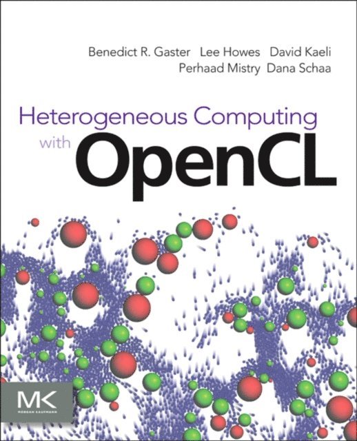 Dana Schaa, Perhaad Mistry, David R. Kaeli, Lee Howes, Benedict Gaster - Heterogeneous Computing with OpenCL, E-bok