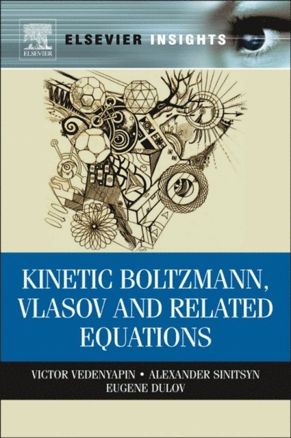 Victor Vedenyapin, Eugene Dulov, Alexander Sinitsyn - Kinetic Boltzmann, Vlasov and Related Equations, E-bok