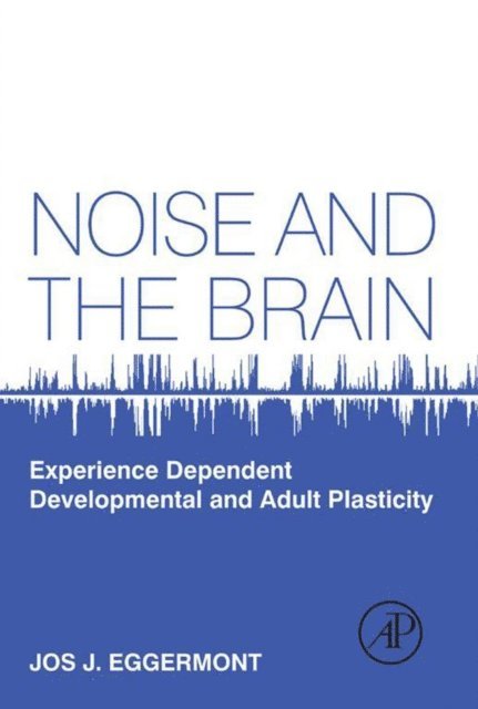 Jos J. Eggermont - Noise and the Brain, E-bok