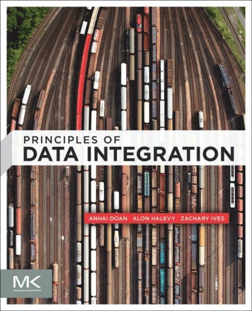 Zachary Ives, Alon Halevy, AnHai Doan - Principles of Data Integration, E-bok