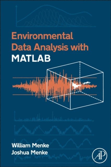 Joshua Menke, William Menke - Environmental Data Analysis with MatLab, E-bok