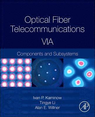 Optical Fiber Telecommunications Volume VIA av Ivan Kaminow, Tingye Li, Alan E Willner