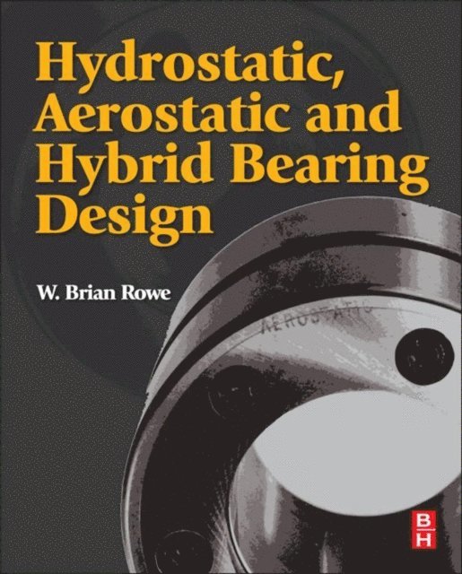 W. Brian Rowe - Hydrostatic, Aerostatic and Hybrid Bearing Design, E-bok