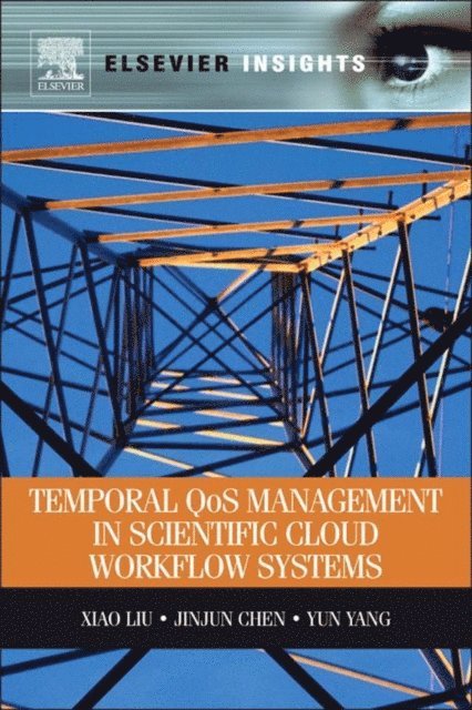 Yun Yang, Jinjun Chen, Xiao Liu - Temporal QOS Management in Scientific Cloud Workflow Systems, E-bok