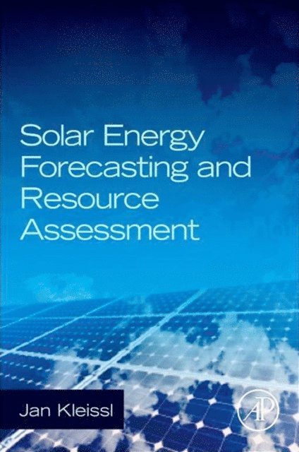 Jan Kleissl - Solar Energy Forecasting and Resource Assessment, E-bok