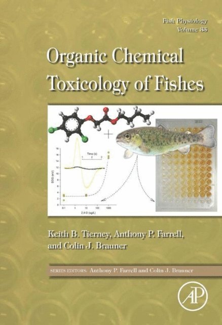 Colin Brauner, Anthony P. Farrell, Keith B. Tierney - Fish Physiology: Organic Chemical Toxicology of Fishes, E-bok