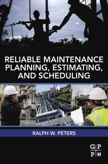 Ralph Peters - Reliable Maintenance Planning, Estimating, and Scheduling, E-bok