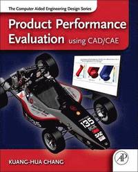 Product Performance Evaluation using CAD/CAE: The Computer Aided Engineering Design Series