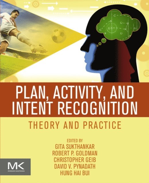 Robert P. Goldman, David Pynadath, Hung Hai Bui, Christopher Geib, Gita Sukthankar - Plan, Activity, and Intent Recognition, E-bok