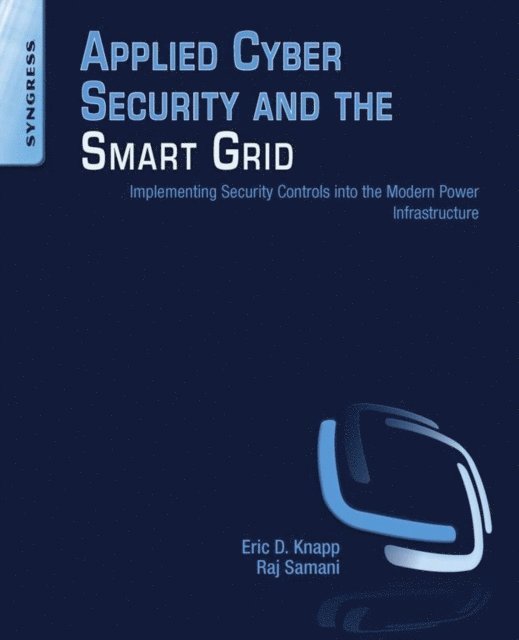 Raj Samani, Eric D. Knapp - Applied Cyber Security and the Smart Grid, E-bok