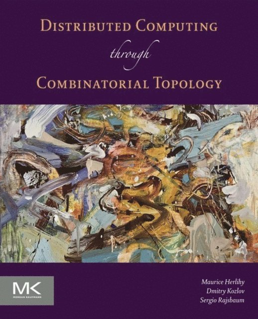 Sergio Rajsbaum, Dmitry Kozlov, Maurice Herlihy - Distributed Computing Through Combinatorial Topology, E-bok