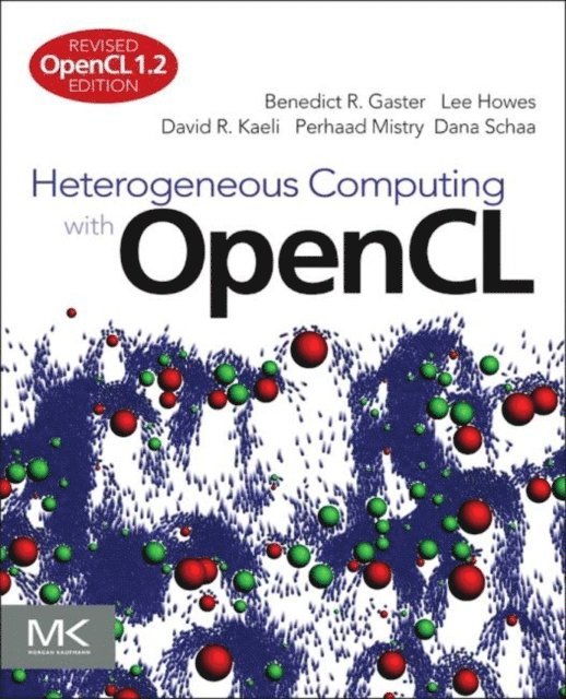 Dana Schaa, Perhaad Mistry, David R. Kaeli, Lee Howes, Benedict Gaster - Heterogeneous Computing with OpenCL, E-bok