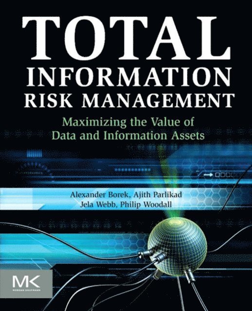 Philip Woodall, Jela Webb, Ajith Kumar Parlikad, Alexander Borek - Total Information Risk Management, E-bok