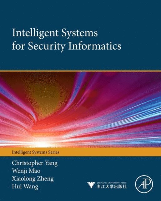 Hui Wang, Xiaolong Zheng, Wenji Mao, Christopher C Yang - Intelligent Systems for Security Informatics, E-bok