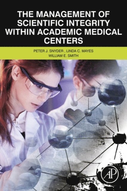 William E. Smith, Linda C. Mayes, Peter Snyder - Management of Scientific Integrity within Academic Medical Centers, E-bok