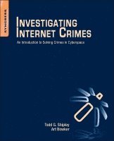 Todd G. Shipley, Art Bowker - Investigating Internet Crimes, Häftad