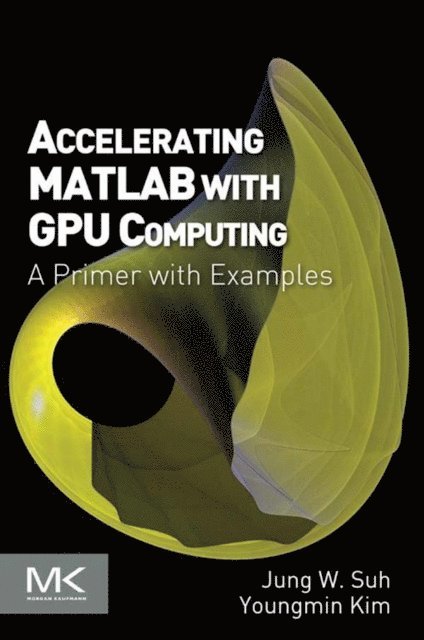 Youngmin Kim, Jung W. Suh - Accelerating MATLAB with GPU Computing, E-bok