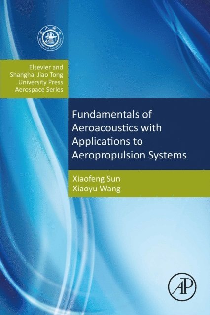 Xiaoyu Wang, Xiaofeng Sun - Fundamentals of Aeroacoustics with Applications to Aeropropulsion Systems, E-bok