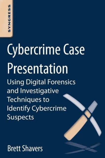 Brett Shavers - Cybercrime Case Presentation, E-bok
