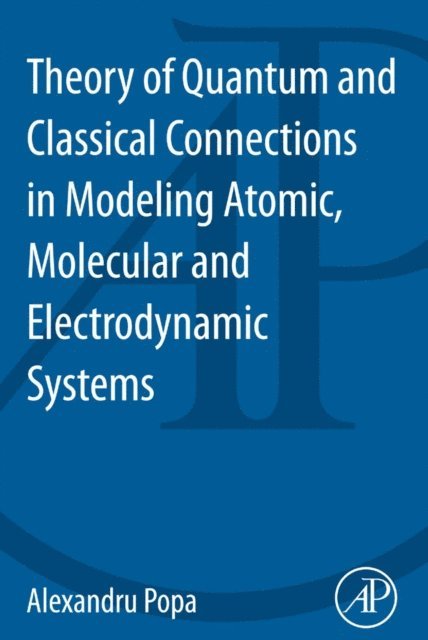 Alexandru Popa - Theory of Quantum and Classical Connections in Modeling Atomic, Molecular and Electrodynamical Systems, E-bok