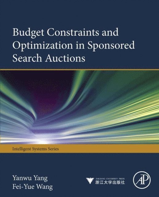 Feiyue Wang, Yanwu Yang - Budget Constraints and Optimization in Sponsored Search Auctions, E-bok