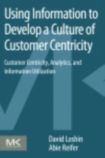 Abie Reifer, David Loshin - Using Information to Develop a Culture of Customer Centricity, E-bok
