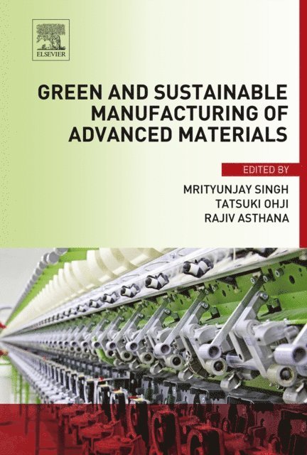 Rajiv Asthana, Tatsuki Ohji, Mrityunjay Singh - Green and Sustainable Manufacturing of Advanced Material, E-bok