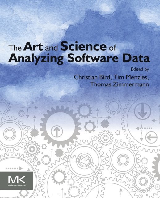Thomas Zimmermann, Tim Menzies, Christian Bird - Art and Science of Analyzing Software Data, E-bok