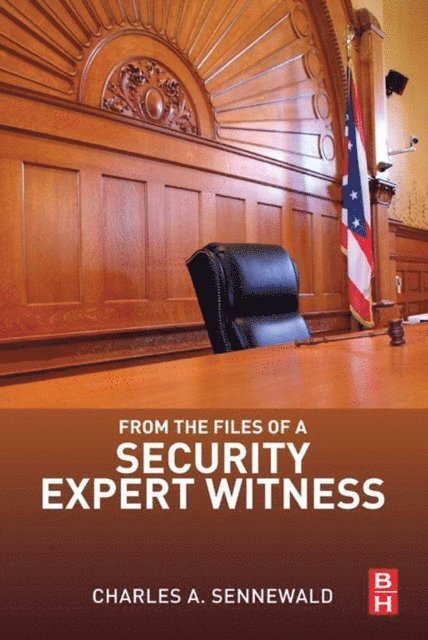 Charles A. Sennewald - From the Files of a Security Expert Witness, E-bok