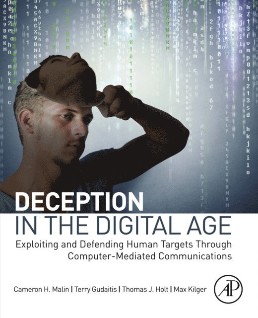 Max Kilger, Thomas Holt, Terry Gudaitis, Cameron H. Malin - Deception in the Digital Age, E-bok