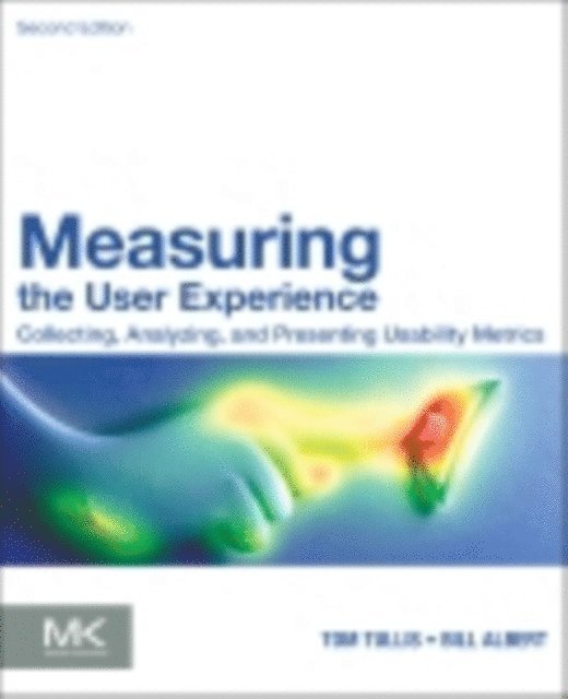 Tom Tullis, Bill Albert - Measuring the User Experience, E-bok