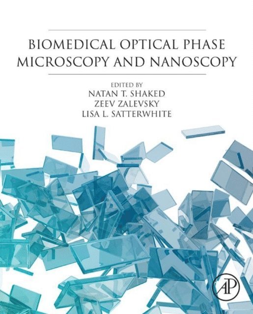 Lisa L Satterwhite, Zeev Zalevsky, Natan T. Shaked - Biomedical Optical Phase Microscopy and Nanoscopy, E-bok