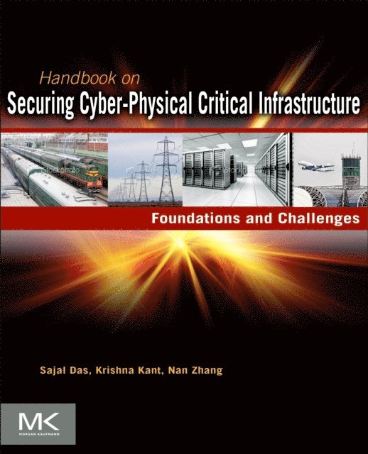 Nan Zhang, Krishna Kant, Sajal K Das - Handbook on Securing Cyber-Physical Critical Infrastructure, E-bok