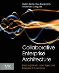 Collaborative Enterprise Architecture: Enriching EA With Lean, Agile, And Enterprise 2.0 Practices