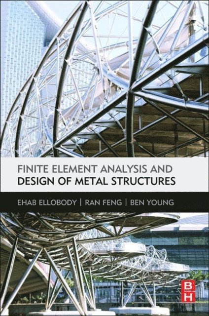 Ben Young, Ran Feng, Ehab Ellobody - Finite Element Analysis and Design of Metal Structures, E-bok