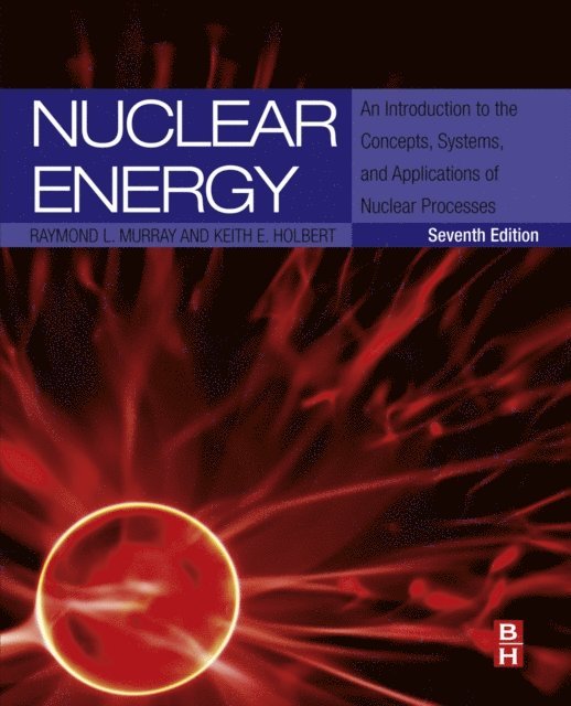 Keith E. Holbert, Raymond L. Murray - Nuclear Energy, E-bok