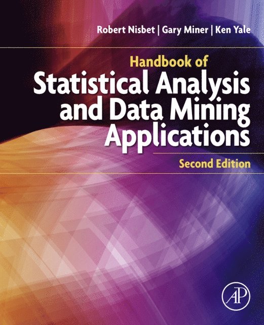 Gary D. Miner, Robert Nisbet, Ken Yale - Handbook of Statistical Analysis and Data Mining Applications, E-bok